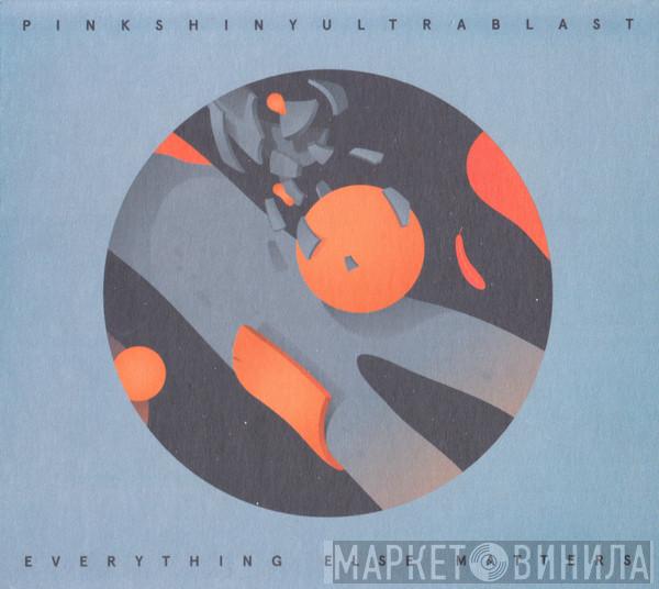  Pinkshinyultrablast  - Everything Else Matters