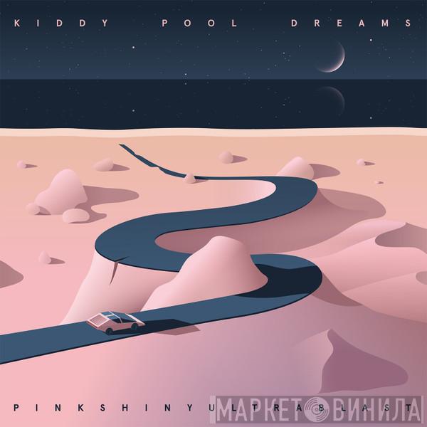 Pinkshinyultrablast - Kiddy Pool Dreams