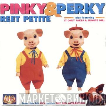 Pinky & Perky - Reet Petite