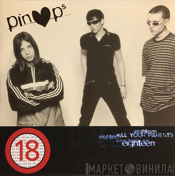 Pinups   - Eighteen / Kill Your Parents