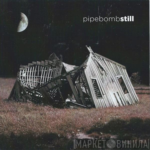 Pipebomb  - Still