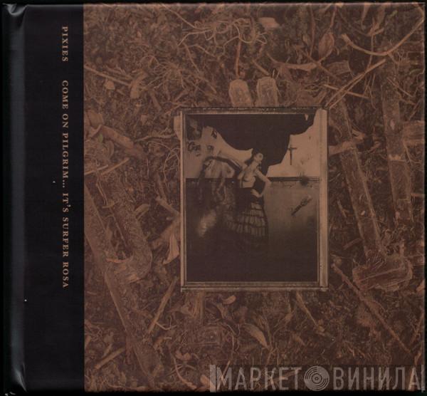 Pixies - Come On Pilgrim... It's Surfer Rosa