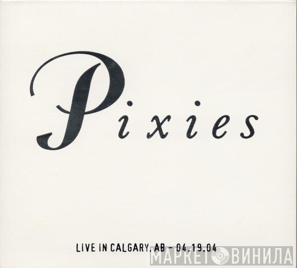 Pixies - Live In Calgary, AB - 04.19.04