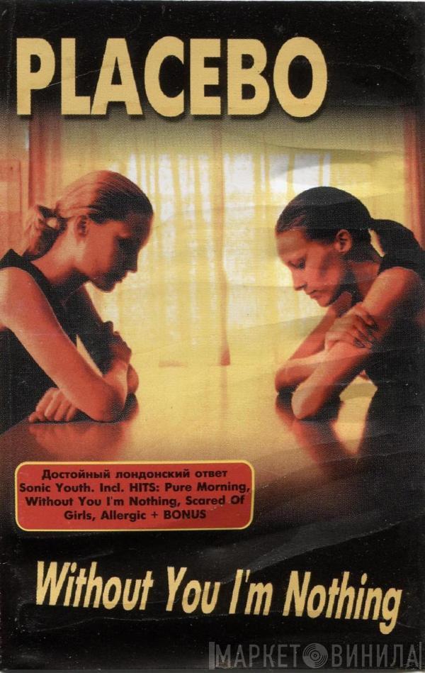  Placebo  - Without You I'm Nothing