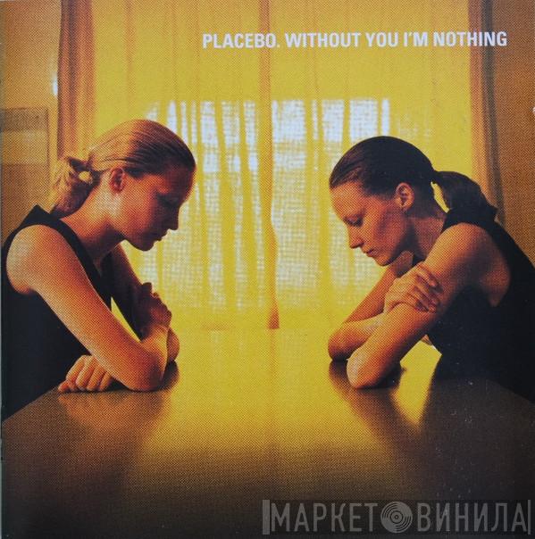 Placebo  - Without You I'm Nothing