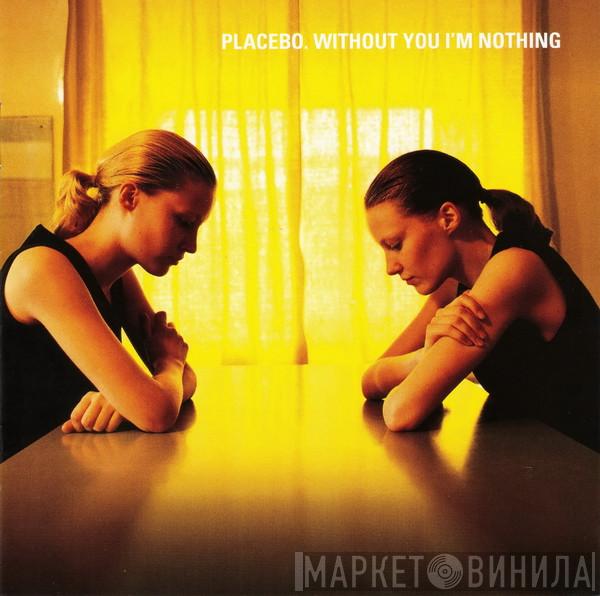  Placebo  - Without You I'm Nothing
