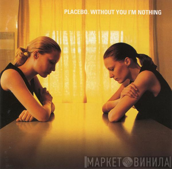  Placebo  - Without You I'm Nothing