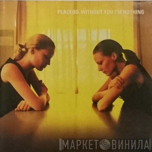  Placebo  - Without You I'm Nothing