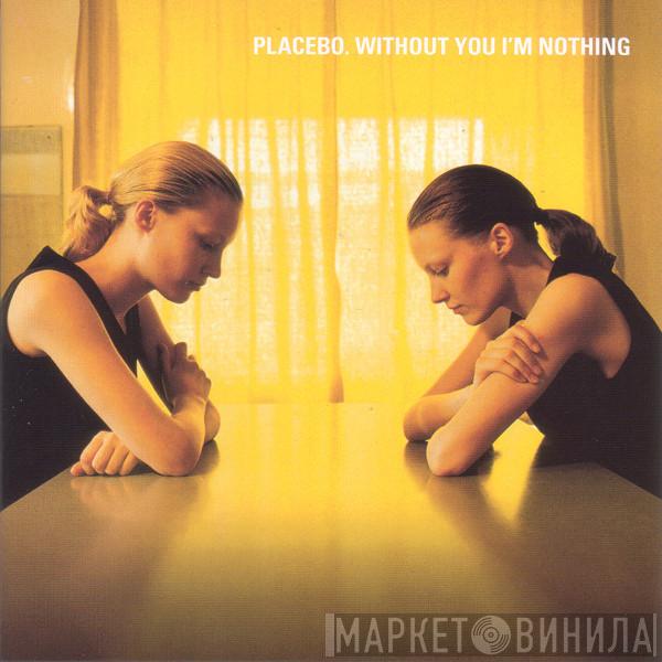  Placebo  - Without You I'm Nothing