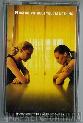  Placebo  - Without You I'm Nothing