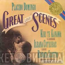 , Placido Domingo , Kiri Te Kanawa , Ileana Cotrubas  Renata Scotto  - Great Love Scenes