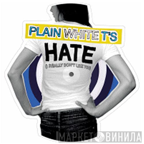 Plain White T's - Hate (I Really Don't Like You)