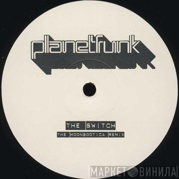  Planet Funk  - The Switch (The Moonbootica Remix)