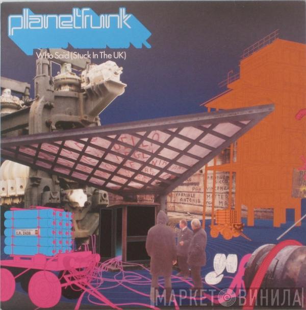  Planet Funk  - Who Said (Stuck In The UK)