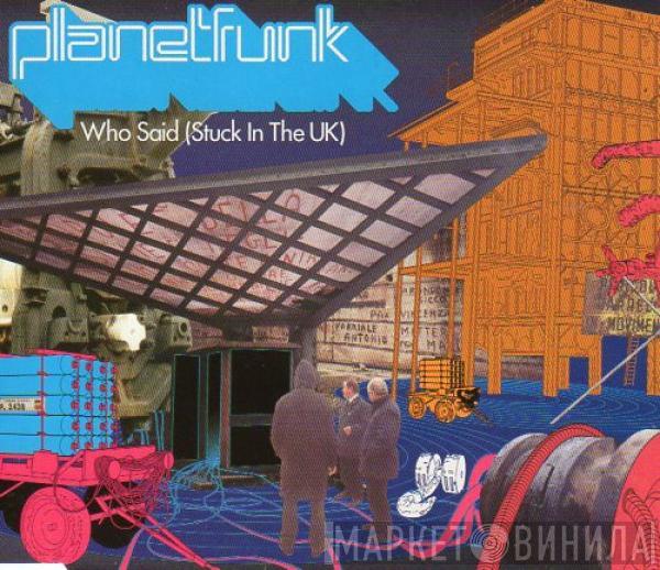 Planet Funk  - Who Said (Stuck In The UK)