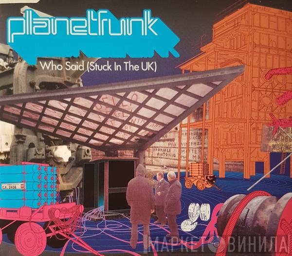  Planet Funk  - Who Said (Stuck In The UK)