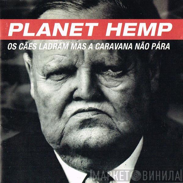 Planet Hemp - Os Cães Ladram Mas A Caravana Não Pára