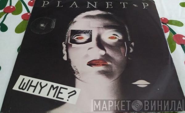  Planet P Project  - Why Me?