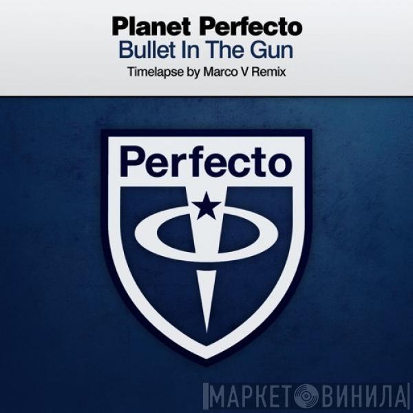  Planet Perfecto  - Bullet In The Gun (Timelapse By Marco V Remix)