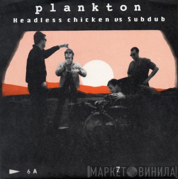 Plankton  - Headless Chicken Vs Subdub