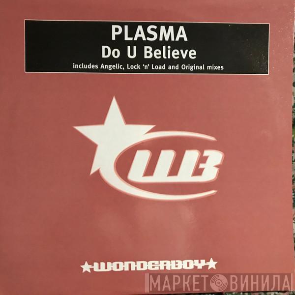  Plasma  - Do U Believe