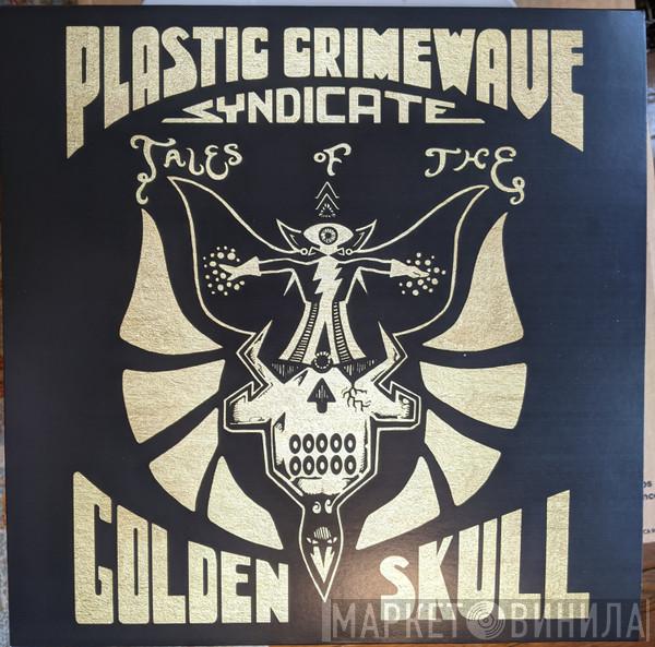 Plastic Crimewave Syndicate - Tales Of the Golden Skull
