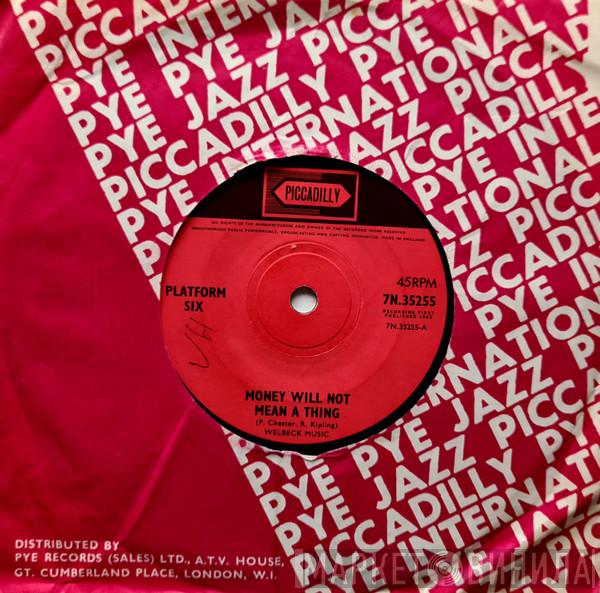 Platform Six - Money Will Not Mean A Thing / Girl Down Town