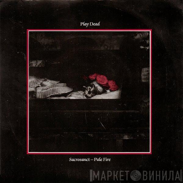  Play Dead   - Sacrosanct / Pale Fire