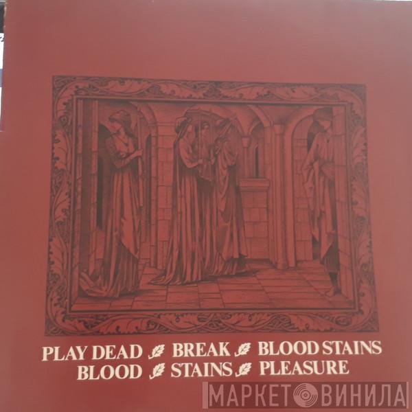Play Dead  - Break / Blood Stains / Blood·Stains·Pleasure