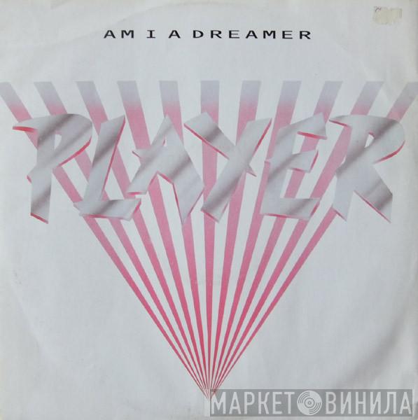 Player  - Am I A Dreamer
