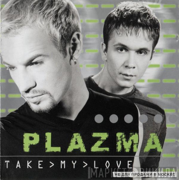 Plazma - Take My Love