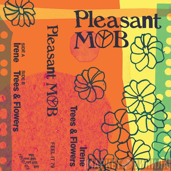 Pleasant Mob - Irene / Trees & Flowers