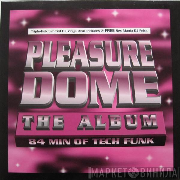 Pleasure Dome - The Album - 84 Min Of Tech Funk