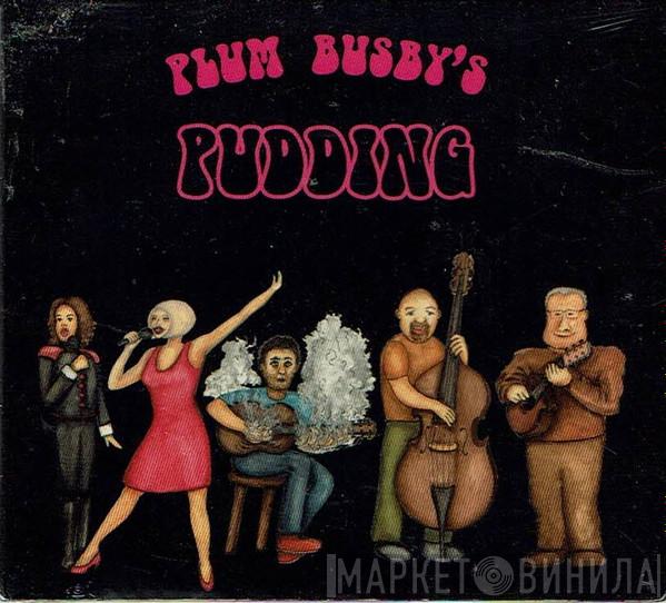 Plum Busby - Pudding