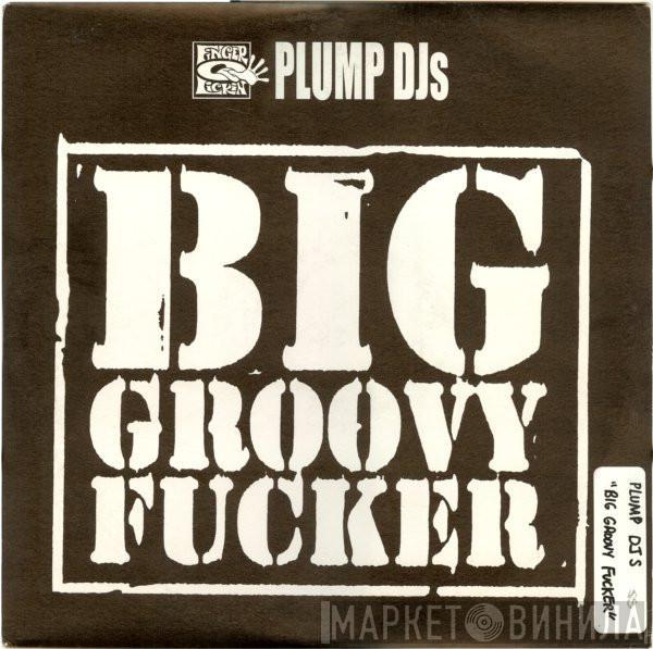  Plump DJs  - Big Groovy Fucker / T.B.Reality