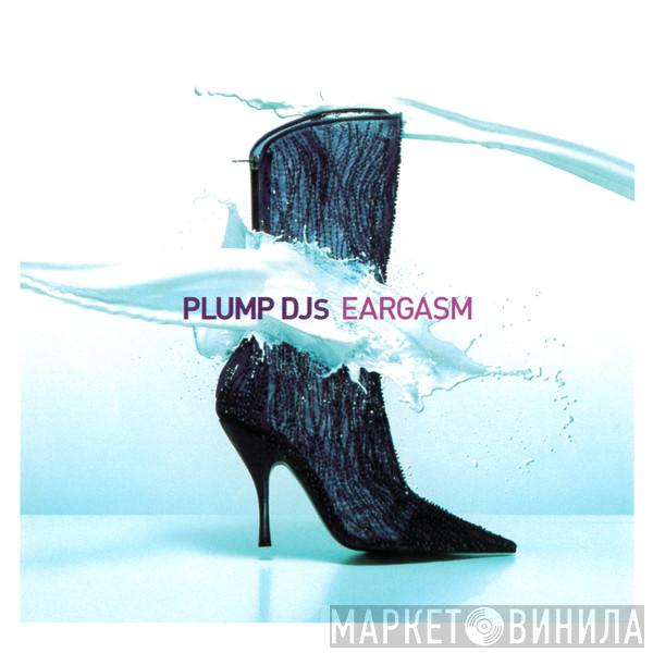  Plump DJs  - Eargasm