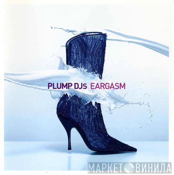  Plump DJs  - Eargasm