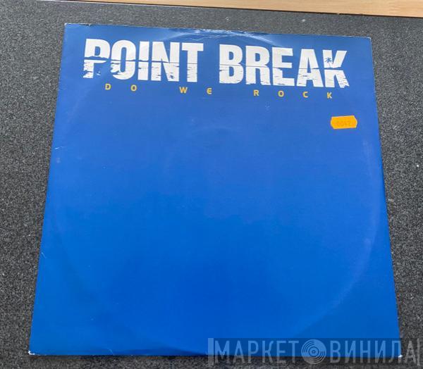 Point Break - Do We Rock