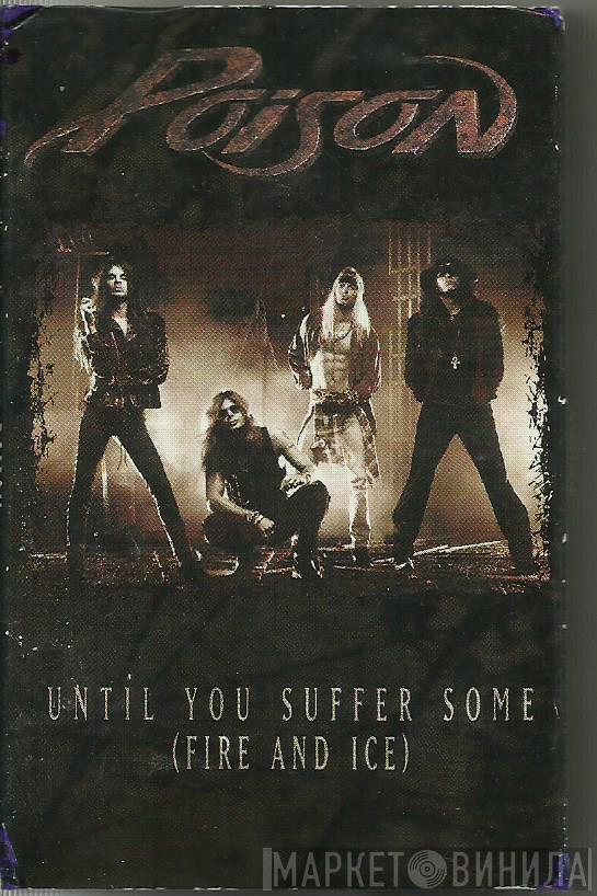  Poison   - Until You Suffer Some (Fire And Ice)