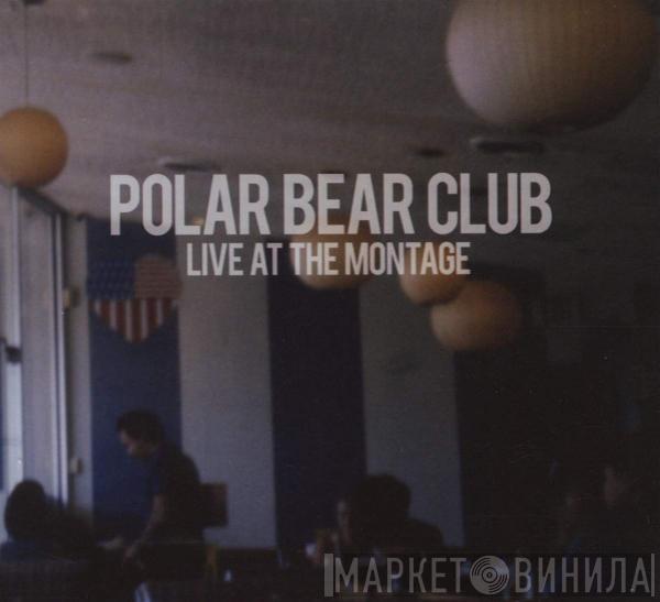 Polar Bear Club - Live At The Montage