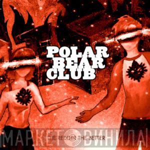 Polar Bear Club - The Redder, The Better