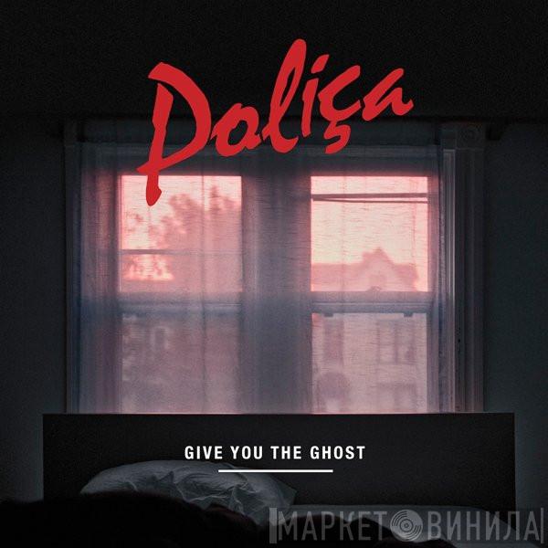  Poliça  - Give You The Ghost