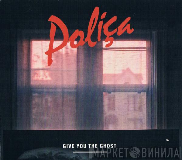  Poliça  - Give You The Ghost