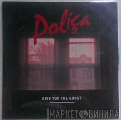  Poliça  - Give You The Ghost