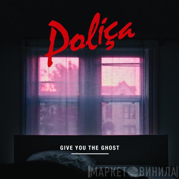 Poliça  - Give You The Ghost