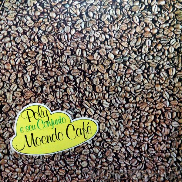  Poly E Seu Conjunto  - Moendo Café