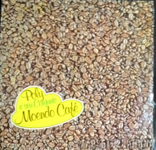  Poly E Seu Conjunto  - Moendo Café