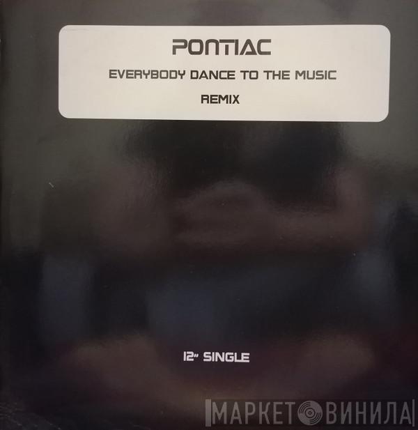  Pontiac  - Everybody Dance To The Music Remix