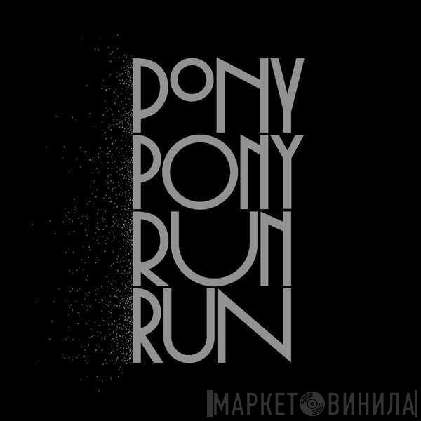 Pony Pony Run Run - You Need Pony Pony Run Run