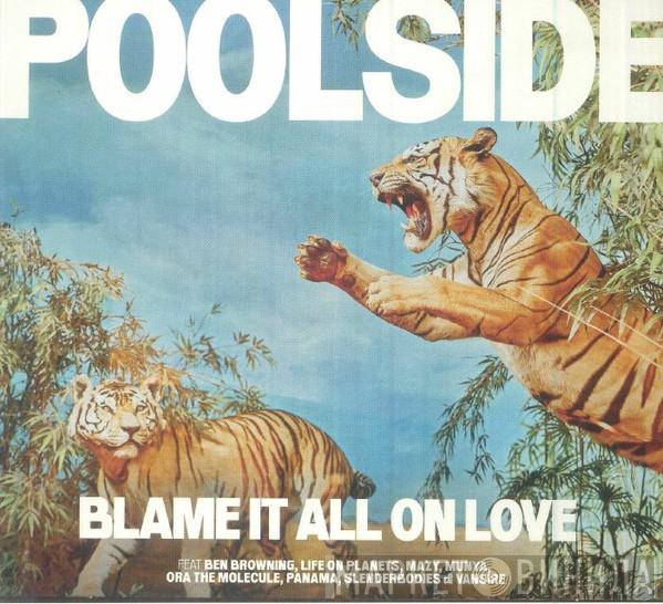 Poolside - Blame It All On Love